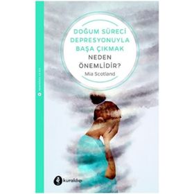 Doğum Süreci Depresyonuyla Başa Çıkmak Neden Önemlidir? - Mia Scotland