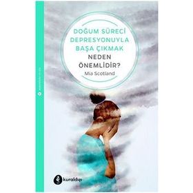 Doğum Süreci Depresyonuyla Başa Çıkmak Neden Önemlidir? - Mia Scotland