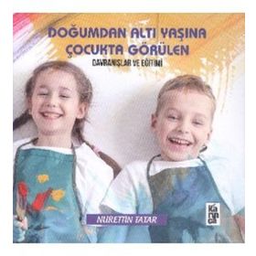 Doğumdan Altı Yaşına Kadar Çocukta Görülen Davranışlar ve Eğitimi-Karınca Yayınları