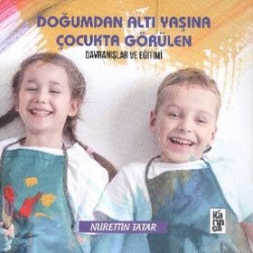 Doğumdan Altı Yaşına Kadar Çocukta Görülen Davranışlar ve Eğitimi-Karınca Yayınları