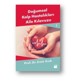 Doğumsal Kalp Hastalıkları Aile Kılavuzu - Prof. Dr. Ersin Erek