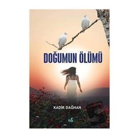 Doğumun Ölümü - Kadir Dağhan