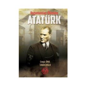 Doğumundan Ölümüne Atatürk - Cengiz Önal Tarakçıoğlu