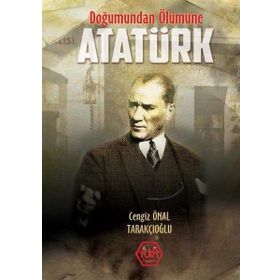Doğumundan Ölümüne Atatürk - Cengiz Önal Tarakçıoğlu