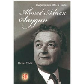 Doğumunun 100. Yılında Ahmed Adnan Saygun - Dinçer Yıldız