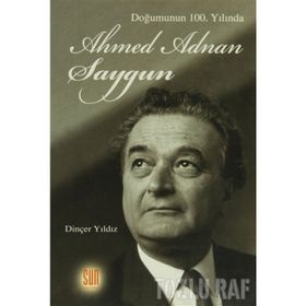Doğumunun 100. Yılında Ahmed Adnan Saygun - Dinçer Yıldız