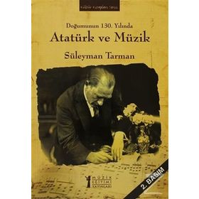 Doğumunun 130. Yılında Atatürk ve Müzik - Süleyman Tarman