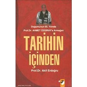 DOĞUMUNUN 65.YILINDA AHMET ÖZGİRAY`A ARMANAĞAN TARIHIN İÇİNDEN - AKIF ERDOĞRU