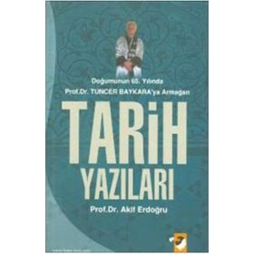 DOĞUMUNUN 65.YILINDA TUNCER BAYKARA`YA ARMAĞAN TARIH YAZILARI - AKIF ERDOĞDU