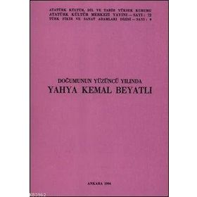 DOĞUMUNUN YÜZÜNCÜ YILINDA YAHYA KEMAL BEYATLI - KOLEKTIF
