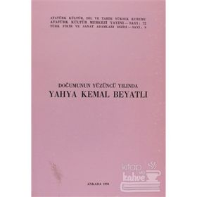 DOĞUMUNUN YÜZÜNCÜ YILINDA YAHYA KEMAL BEYATLI - KOLEKTIF