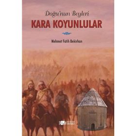 Doğu’nun Beyleri Kara Koyunlular - Mehmet Fatih Bekirhan