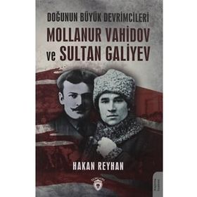 Doğunun Büyük Devrimcileri - Mollanur Vahidov-Sultan Galiyev - Hakan Reyhan