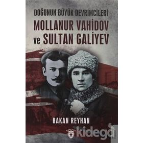 Doğunun Büyük Devrimcileri - Mollanur Vahidov-Sultan Galiyev - Hakan Reyhan