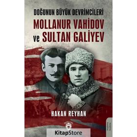 Doğunun Büyük Devrimcileri - Mollanur Vahidov-Sultan Galiyev - Hakan Reyhan