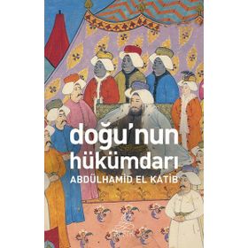 DOĞUNUN HÜKÜMDARI - ALBDÜLHAMİD EL KATIB