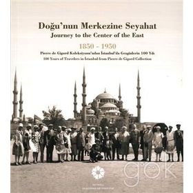 Doğu’nun Merkezine Seyahat 1850 -1950 - kollektif