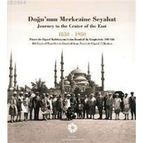 Doğu’nun Merkezine Seyahat 1850 -1950 - kollektif