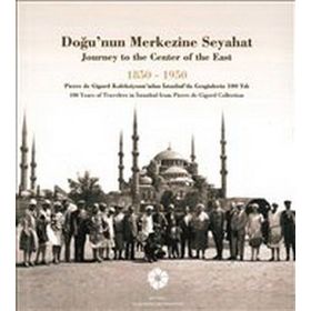 Doğu’nun Merkezine Seyahat 1850 -1950 - kollektif