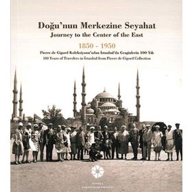 Doğu’nun Merkezine Seyahat 1850 -1950 - kollektif