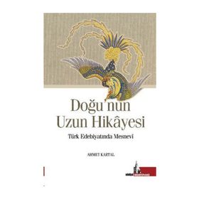 Doğu'nun Uzun Hikayesi Türk Edebiyatında Mesnevi - Ahmet Kartal
