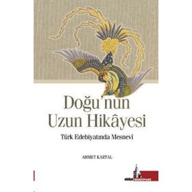 Doğu'nun Uzun Hikayesi Türk Edebiyatında Mesnevi - Ahmet Kartal