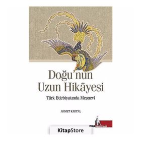 Doğu'nun Uzun Hikayesi Türk Edebiyatında Mesnevi - Ahmet Kartal