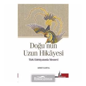 Doğu'nun Uzun Hikayesi Türk Edebiyatında Mesnevi - Ahmet Kartal