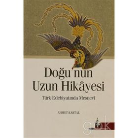 Doğu'nun Uzun Hikayesi Türk Edebiyatında Mesnevi - Ahmet Kartal
