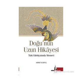 Doğu'nun Uzun Hikayesi Türk Edebiyatında Mesnevi - Ahmet Kartal