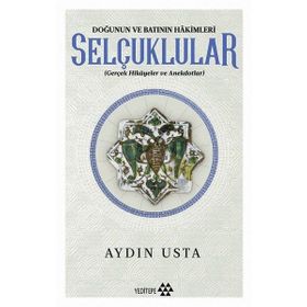 Doğunun ve Batının Hakimleri Selçuklular / Aydın Usta