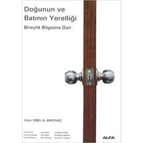 Doğunun ve Batının Yerelliği - Sibel Ayşen Arkonaç