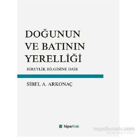 Doğunun ve Batının Yerelliği - Sibel Ayşen Arkonaç