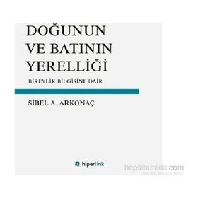Doğunun ve Batının Yerelliği - Sibel Ayşen Arkonaç