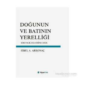 Doğunun ve Batının Yerelliği - Sibel Ayşen Arkonaç