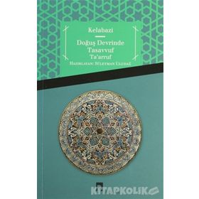 Doğuş Devrinde Tasavvuf Ta’arruf - Kelabazi