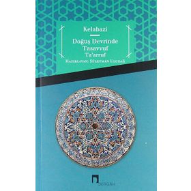 Doğuş Devrinde Tasavvuf Ta’arruf - Kelabazi