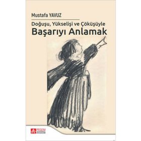 Doğuşu Yükselişi ve Çöküşüyle Başarıyı Anlamak - Pegem Akademi Yayıncılık