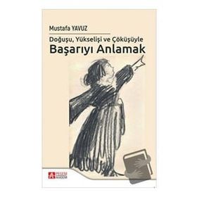 Doğuşu Yükselişi ve Çöküşüyle Başarıyı Anlamak - Pegem Akademi Yayıncılık