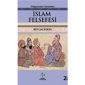 Doğuşundan Günümüze İslam Felsefesi - Roy Jackson