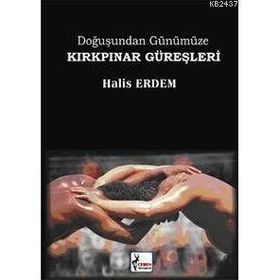 DOĞUŞUNDAN GÜNÜMÜZE KIRKPINAR GÜREŞLERİ - HALIS ERDEM