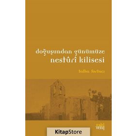 Doğuşundan Günümüze Nesturi Kilisesi - Talha Fortacı
