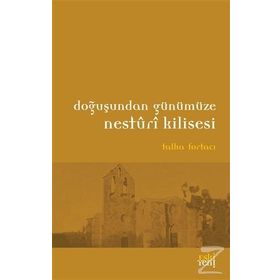Doğuşundan Günümüze Nesturi Kilisesi - Talha Fortacı