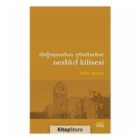 Doğuşundan Günümüze Nesturi Kilisesi - Talha Fortacı