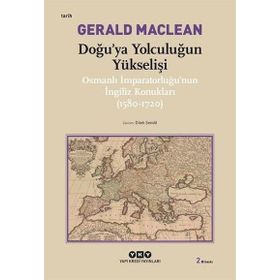 DOĞU´YA YOLCULUĞUN YÜKSELİŞİ OSMANLI İMPARATORLUĞU´NUN İNGİLİZ KONUKLARI ( 1580-1720) - GERARD MACLEAN