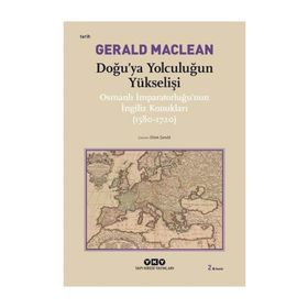 DOĞU´YA YOLCULUĞUN YÜKSELİŞİ OSMANLI İMPARATORLUĞU´NUN İNGİLİZ KONUKLARI ( 1580-1720) - GERARD MACLEAN