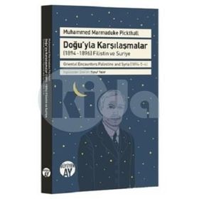 Doğu'yla Karşılaşmalar (1894-1896) Filistin ve Suriye / Muhammed Marmaduke Pickthall / Büyüyenay ...