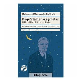 Doğu'yla Karşılaşmalar (1894-1896) Filistin ve Suriye / Muhammed Marmaduke Pickthall / Büyüyenay ...