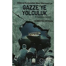 DÖKME KURŞUNDAN MAVI MARMARA'YA GAZZE'YE YOLCULUK BIR GAZETECININ GÜNLÜĞÜ - SÜMEYYE ERTEKIN
