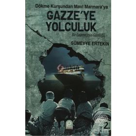 DÖKME KURŞUNDAN MAVI MARMARA'YA GAZZE'YE YOLCULUK BIR GAZETECININ GÜNLÜĞÜ - SÜMEYYE ERTEKIN
